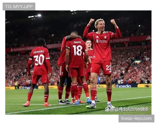 利物浦近期状态回暖，攻防表现稳健值得关注